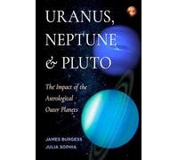 Uranus, Neptune, and Pluto: The Impact of the Astrological Outer Planets
