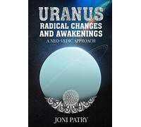 Uranus: Radical Changes and Awakenings: A NEO-VEDIC Approach