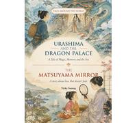 Urashima and the DRAGON PALACE, The MATSUYAMA MIRROR: A Tale of Magic, Memory and the Sea, A story about love that doesn’t fade