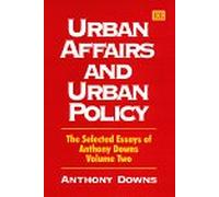 Urban Affairs and Urban Policy: The Selected Essays of Anthony Downs Volume Two (Anthony Downs Essays, 2)