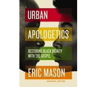 Urban Apologetics : Restoring Black Dignity with the Gospel