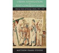 Urban Assimilation in Post-Conquest Wales: Ethnicity, Gender and Economy in Ruthin, 1282 1350 (Studies in Welsh history)