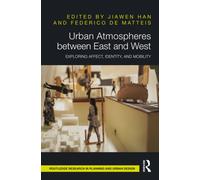 Urban Atmospheres between East and West : Exploring Affect, Identity, and Mobility