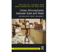 Urban Atmospheres between East and West: Exploring Affect, Identity, and Mobility (Routledge Research in Planning and Urban Design)
