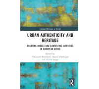 Urban Authenticity and Heritage: Creating Images and Contesting Identities in European Cities (Critical Heritages of Europe)