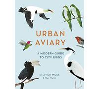 Urban Aviary: A modern guide to city birds