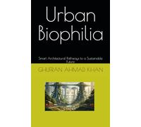 Urban Biophilia: Smart Architectural Pathways to a Sustainable Future