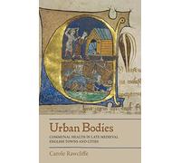 Urban Bodies: Communal Health in Late Medieval English Towns and Cities