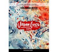 Urban Chaos - Maps, Coloring book: DON'T BUY IT! (Unless You Love Mindful Coloring and Urban Adventure)