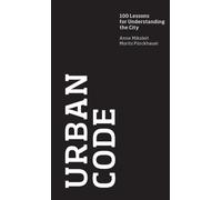 Urban Code : 100 Lessons for Understanding the City