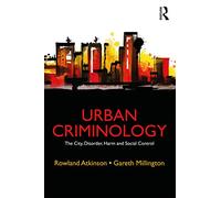 Urban Criminology: The City, Disorder, Harm and Social Control
