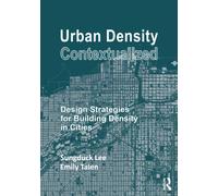 Urban Density Contextualized : Design Strategies for Building Density in Cities