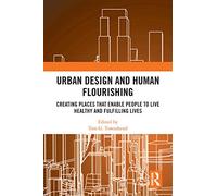 Urban Design and Human Flourishing: Creating Places that Enable People to Live Healthy and Fulfilling Lives