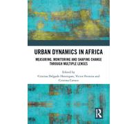 Urban Dynamics in Africa : Measuring, Monitoring and Shaping Change through Multiple Lenses