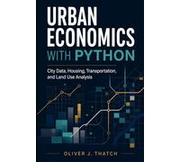Urban Economics with Python: City Data, Housing, Transportation, and Land Use Analysis