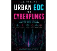 Urban EDC for Cyberpunks: Everyday Carry for the High-Tech Urban Explorer (The Pocket-Ready EDC Series)
