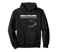 Urban Exploring - Trespassers Wil Be Uploaded - URBEX Pullover Hoodie