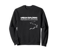 Urban Exploring - Trespassers Wil Be Uploaded - URBEX Sweatshirt