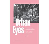 Urban Eyes : German-speaking Emigre Photographers in New York in the 1930s and 1940s