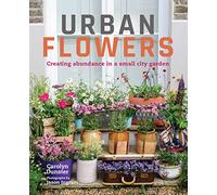 Urban Flowers: Creating abundance in a small city garden
