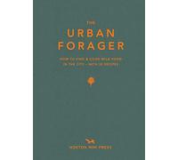 Urban Forager, The: How to Find and Cook Wild Food in the City