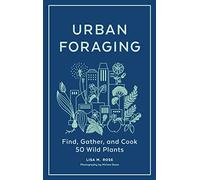 Urban Foraging: Find, Gather, and Cook 50 Wild Plants