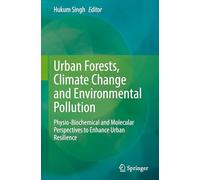 Urban Forests, Climate Change and Environmental Pollution: Physio-Biochemical and Molecular Perspectives to Enhance Urban Resilience