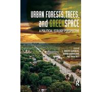 Urban Forests, Trees, and Greenspace: A Political Ecology Perspective (Routledge Studies in Urban Ecology)