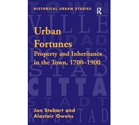 Urban Fortunes: Property and Inheritance in the Town, 1700-1900 (Historical Urban Studies Series)