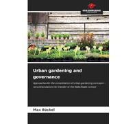 Urban gardening and governance: Approaches for the consolidation of urban gardening concepts - recommendations for transfer to the Halle/Saale context