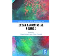 Urban Gardening as Politics (Routledge Equity, Justice and the Sustainable City series)