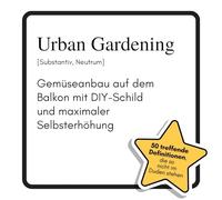 Urban Gardening: Gemüseanbau auf dem Balkon mit DIY-Schild und maximaler Selbsterhöhung. Das lustige Geschenkbuch für Mann, Frau, Kollege, Freund zu Geburtstag, Weihnachten