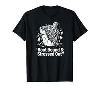Urban Gardening Plant Hobbyist Root Bound and Stressed Out T-Shirt