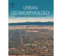 Urban Geomorphology: Landforms and Processes in Cities