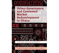 Urban Governance and Contested Market Redevelopment in Ghana