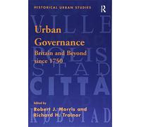 Urban Governance: Britain and Beyond Since 1750 (Historical Urban Studies Series)