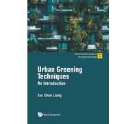 Urban Greening Techniques: An Introduction: 6 (World Scientific Series On The Built Environment)