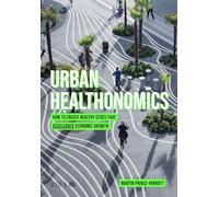 Urban Healthonomics: How to create healthy cities that accelerate economic growth