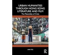 Urban Humanities through Hong Kong Literature and Film: The Materiality of Crisis