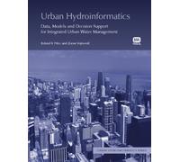 Urban Hydroinformatics : Data, Models and Decision Support for Integrated Urban Water Management