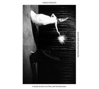 Urban Images - Unruly Desires in Film and Architecture (Sternberg Press)