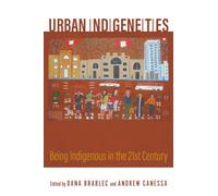 Urban Indigeneities: Being Indigenous in the Twenty-First Century