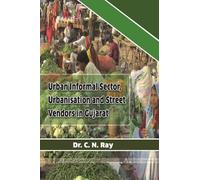 Urban Informal Sector, Urbanisation and Street Vendors in Gujarat