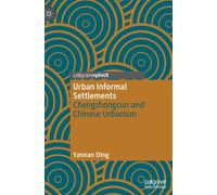 Urban Informal Settlements : Chengzhongcun and Chinese Urbanism