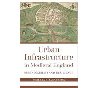 Urban Infrastructure in Medieval England: Sustainability and Resilience