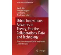 Urban Innovations: Advances in Theory, Practice, Collaborations, Data and Technology: Select Proceedings of Urban Innovations Conference 2024 (Lecture Notes in Civil Engineering, 914)