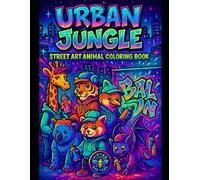 Urban Jungle Vol. 1: Street Art Animal Coloring Book: A Unique Urban-Inspired Animal Coloring Book for Adults and Teens (Urban Jungle Coloring Series)