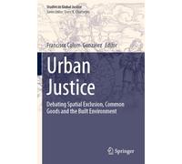 Urban Justice: Debating Spatial Exclusion, Common Goods and the Built Environment (Studies in Global Justice, 23)