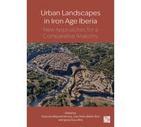 Urban landscapes in Iron Age Iberia : New Approaches for a Comparative Anatomy