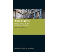 Urban Legends: Gang Identity in the Post-Industrial City (Clarendon Studies in Criminology)